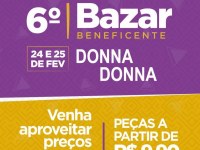 6º BAZAR BENEFICENTE DONNA DONNA E PARCEIROS DIAS 24,25 - Foto: Reprodução
