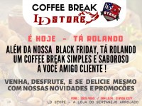 É HOJE o Black Friday na LD STORE com Coffee Break - Na Av. Canaã - Foto: Reprodução